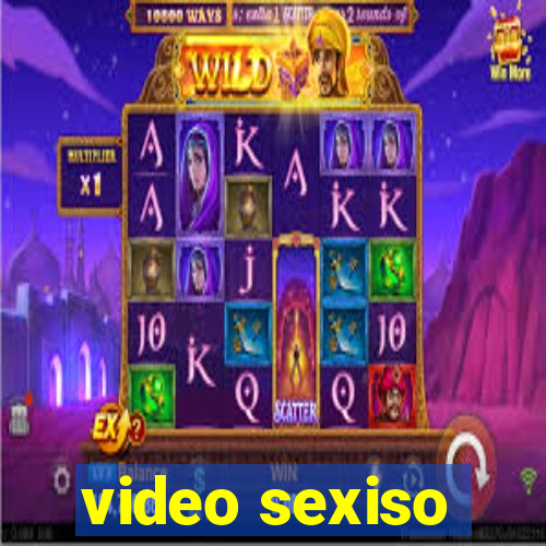 video sexiso